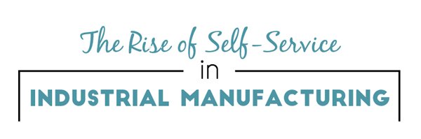 the-rise-of-self-service-in-industrial-manufacturing.png
