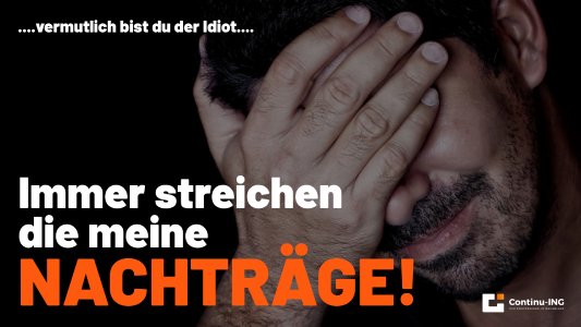 Wenn deine Nachträge abgelehnt werden, könnte es sicherlich an deren Qualität liegen und nicht unbedingt daran, dass der Auftraggeber ein grundsätzlicher Schmock ist.
