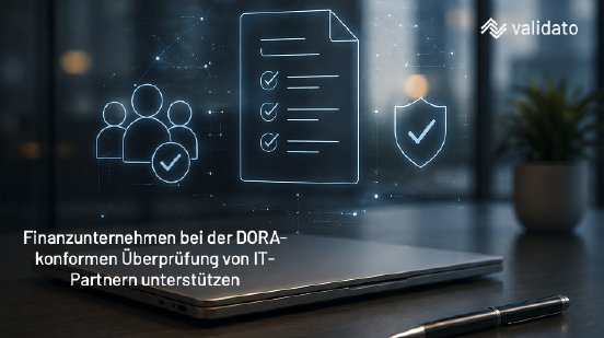 Finanzunternehmen bei der DORA-konformen Überprüfung von IT-Partnern unterstützen.png