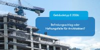 Gebäudetyp E 2026: Befreiungsschlag oder Haftungsfalle für Architekten