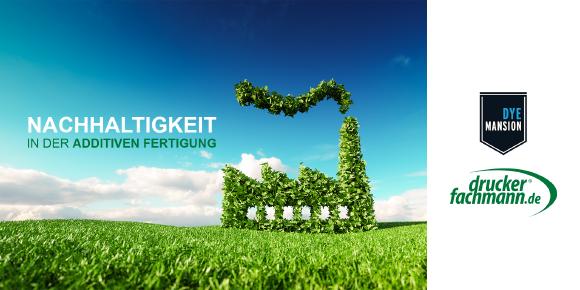Nachhaltigkeit mit Additiver Fertigung erreichen