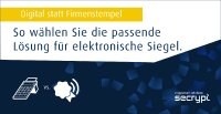 So wählen Unternehmen die passende Lösung für elektronische Siegel