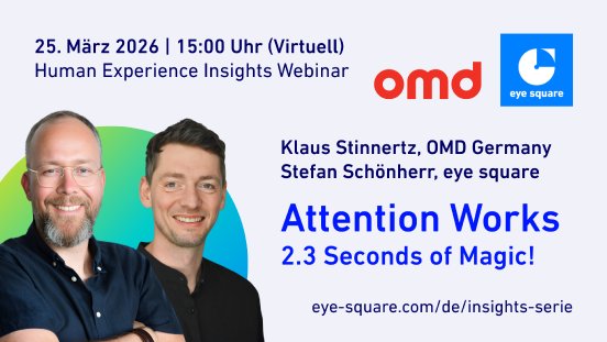 Webinar_Attention_Works_Aufmerksamkeitsforschung_Mediaplanung_OMD_Germany_eye_square.png