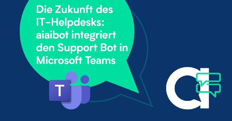Zukunft des IT Helpdesks_aiaibot Support Bot in Microsoft Teams.jpg