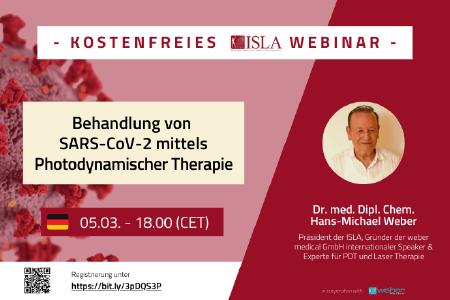 Kostenloses ISLA Webinar zum Thema "Behandlung von SARS-CoV-2 mittels (antimikrobieller) Photodynamischer Therapie. Mit Dr. med. Dipl. Chem. Hans-Michael Weber und Martin Junggebauer M.Sc. 05.03.2021 - 18.00 (CET). Kostenlose Anmeldung unter https://event.webinarjam.com/register/33/n69vza72