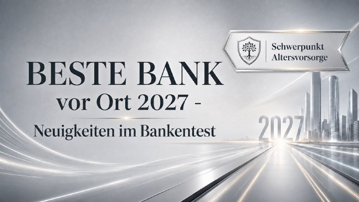 Neuigkeiten im Bankentest 2027: Verlässliche Beratung trifft auf digitale Vorsorgekompetenz